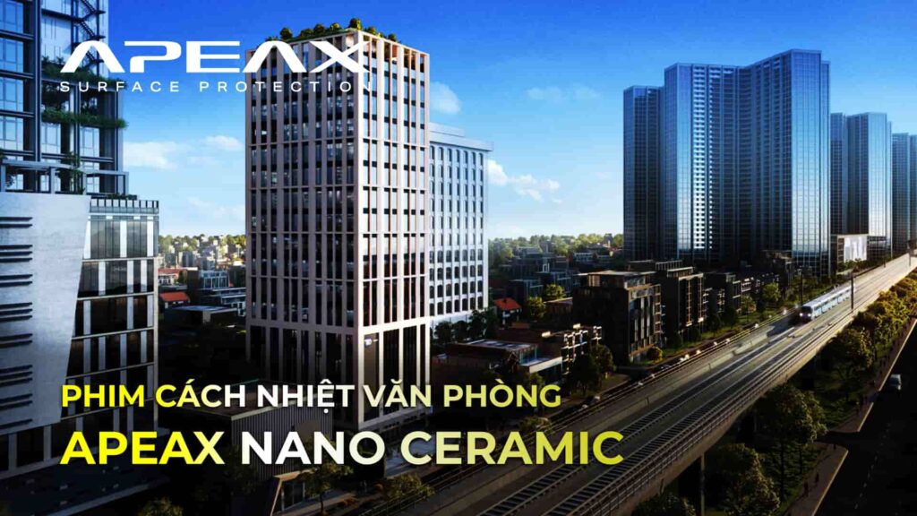 Apeax Nano Ceramic - Phim cách nhiệt văn phòng cao cấp của Mỹ.